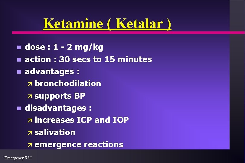 Ketamine ( Ketalar ) n n dose : 1 - 2 mg/kg action :