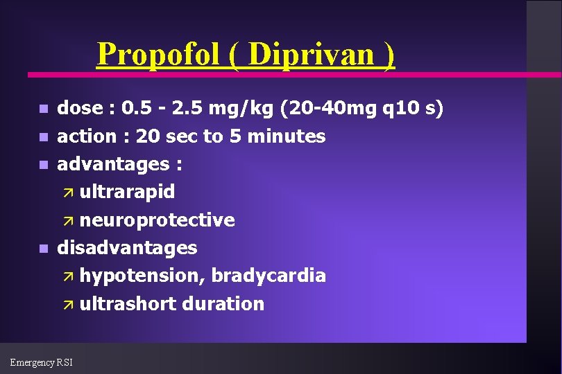 Propofol ( Diprivan ) n n dose : 0. 5 - 2. 5 mg/kg
