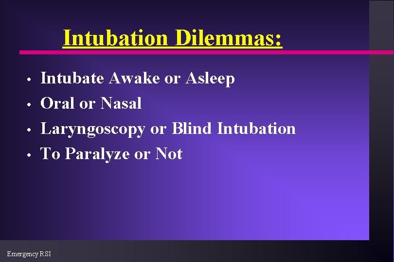 Intubation Dilemmas: • • Intubate Awake or Asleep Oral or Nasal Laryngoscopy or Blind