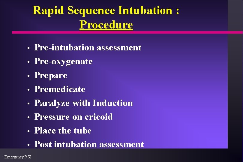 Rapid Sequence Intubation : Procedure • • Emergency RSI Pre-intubation assessment Pre-oxygenate Prepare Premedicate