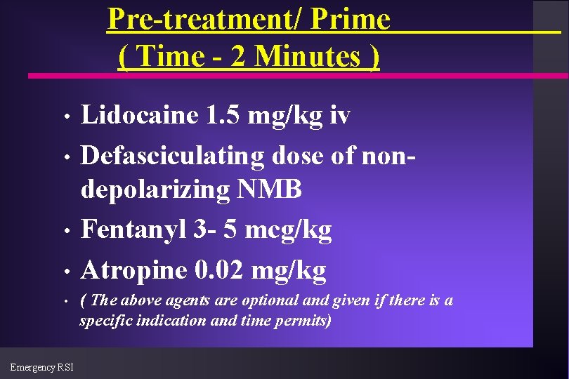 Pre-treatment/ Prime ( Time - 2 Minutes ) Lidocaine 1. 5 mg/kg iv •