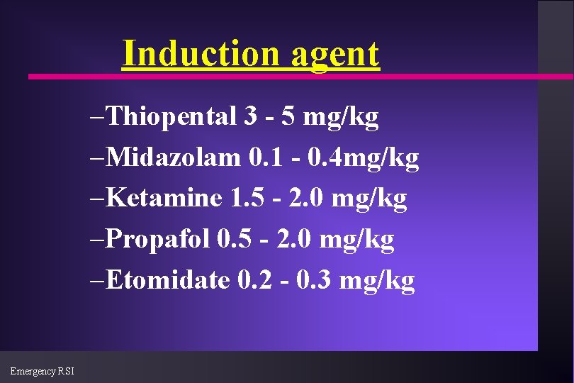Induction agent –Thiopental 3 - 5 mg/kg –Midazolam 0. 1 - 0. 4 mg/kg