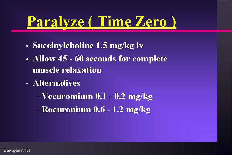 Paralyze ( Time Zero ) • • • Emergency RSI Succinylcholine 1. 5 mg/kg