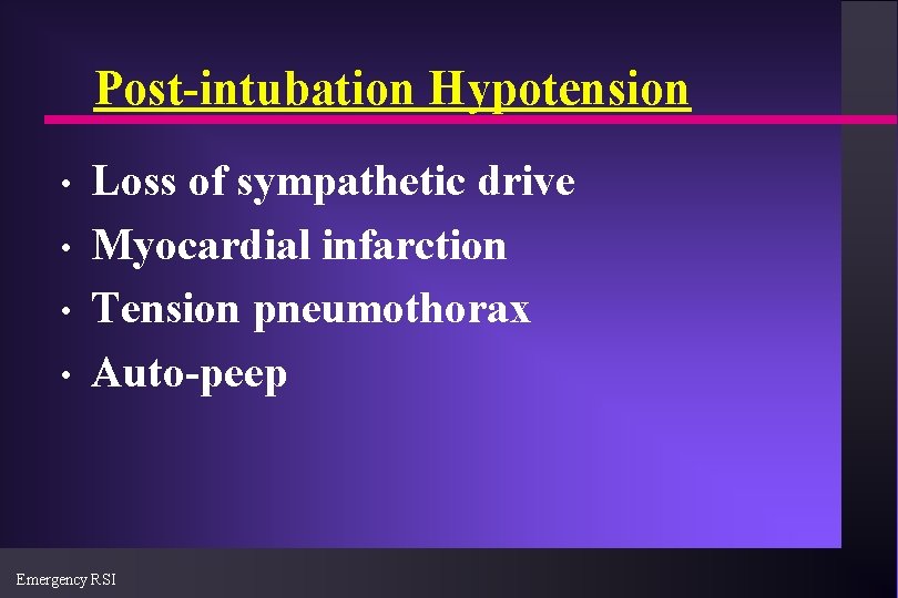 Post-intubation Hypotension • • Loss of sympathetic drive Myocardial infarction Tension pneumothorax Auto-peep Emergency