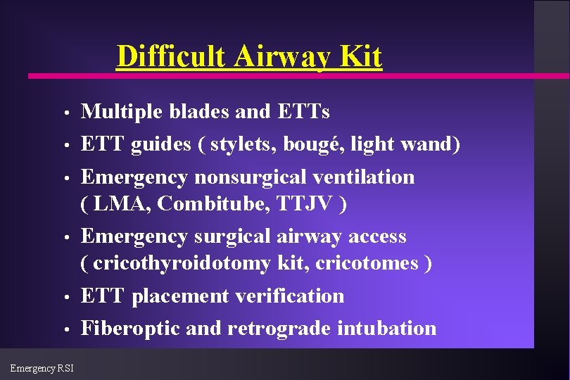 Difficult Airway Kit • • • Emergency RSI Multiple blades and ETTs ETT guides