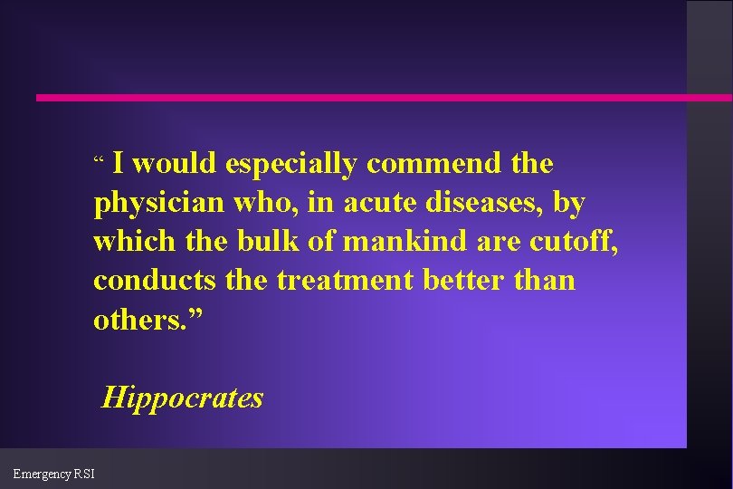 “I would especially commend the physician who, in acute diseases, by which the bulk