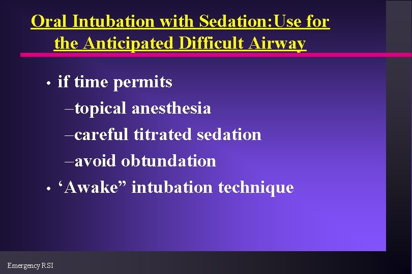 Oral Intubation with Sedation: Use for the Anticipated Difficult Airway • • Emergency RSI