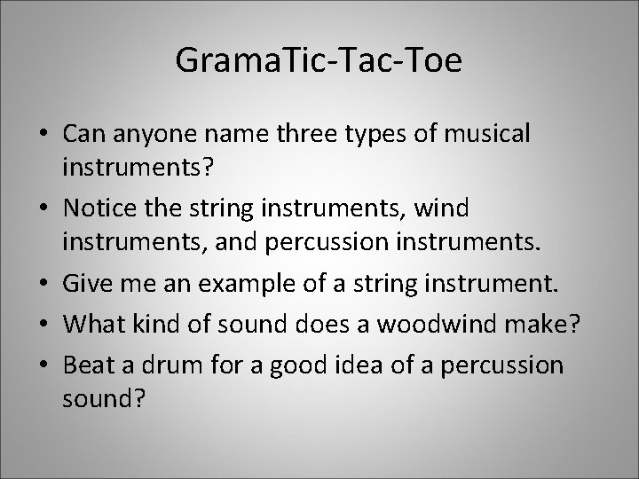Grama. Tic-Tac-Toe • Can anyone name three types of musical instruments? • Notice the