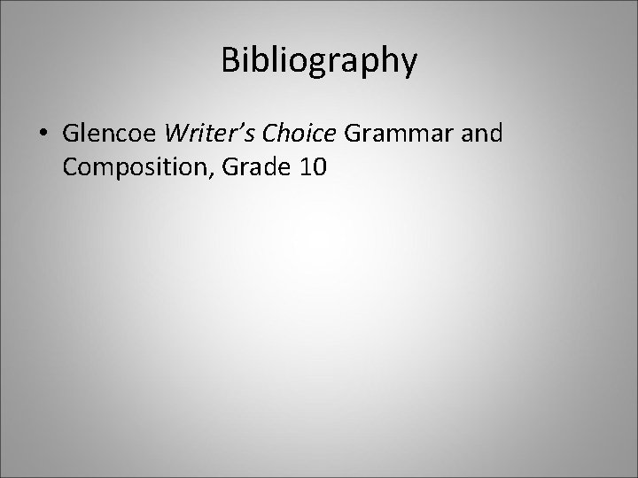 Bibliography • Glencoe Writer’s Choice Grammar and Composition, Grade 10 