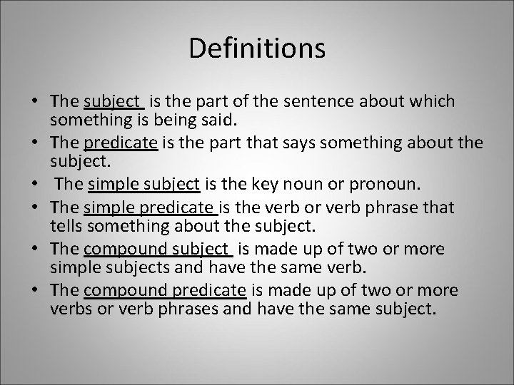 Definitions • The subject is the part of the sentence about which something is