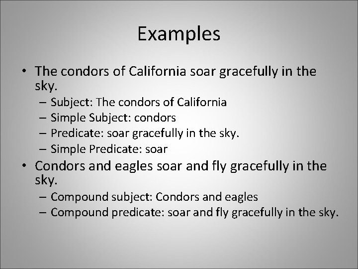 Examples • The condors of California soar gracefully in the sky. – Subject: The