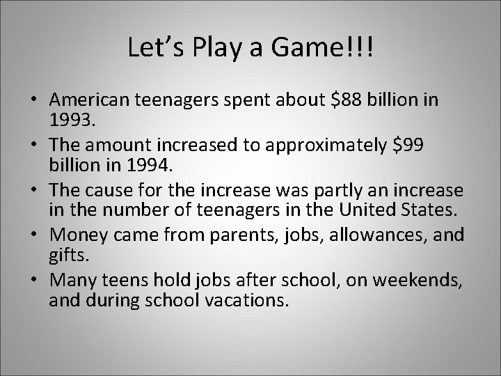 Let’s Play a Game!!! • American teenagers spent about $88 billion in 1993. •