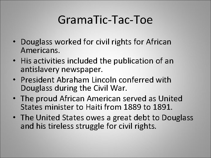 Grama. Tic-Tac-Toe • Douglass worked for civil rights for African Americans. • His activities