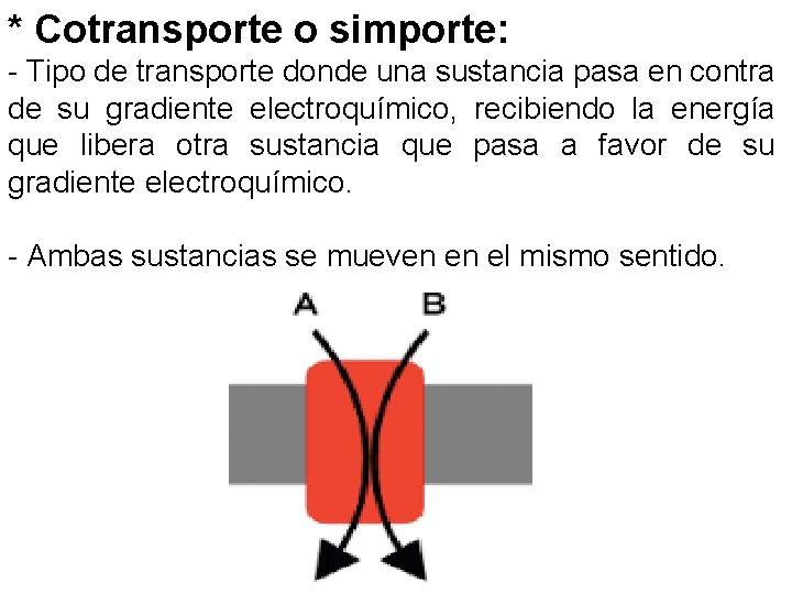 * Cotransporte o simporte: - Tipo de transporte donde una sustancia pasa en contra