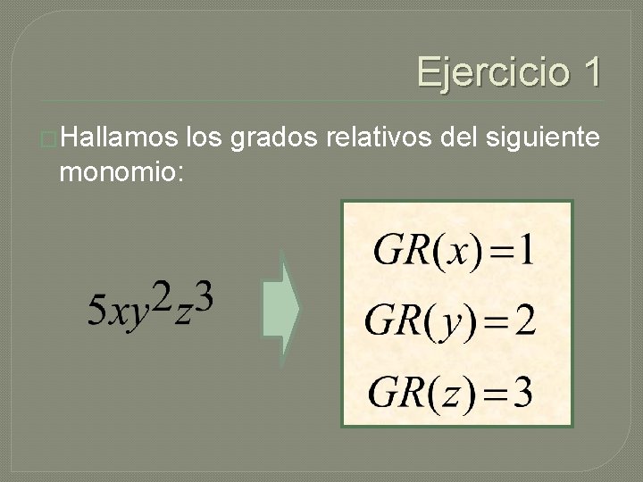 Ejercicio 1 �Hallamos monomio: los grados relativos del siguiente 