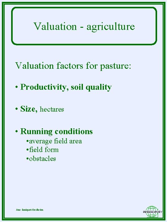 Valuation - agriculture Valuation factors for pasture: • Productivity, soil quality • Size, hectares