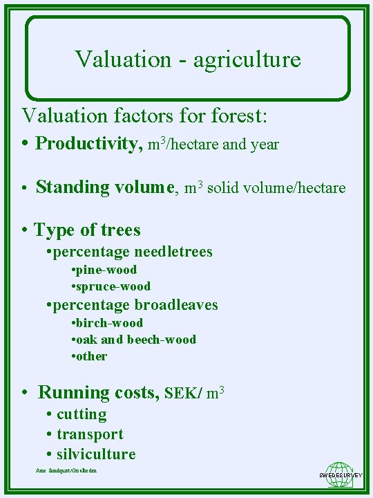 Valuation - agriculture Valuation factors forest: • Productivity, m 3/hectare and year • Standing