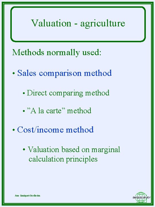 Valuation - agriculture Methods normally used: • Sales comparison method • Direct comparing method