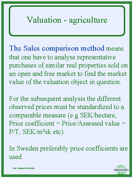 Valuation - agriculture The Sales comparison method means that one have to analyse representative