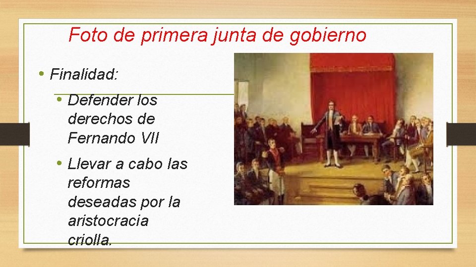Foto de primera junta de gobierno • Finalidad: • Defender los derechos de Fernando