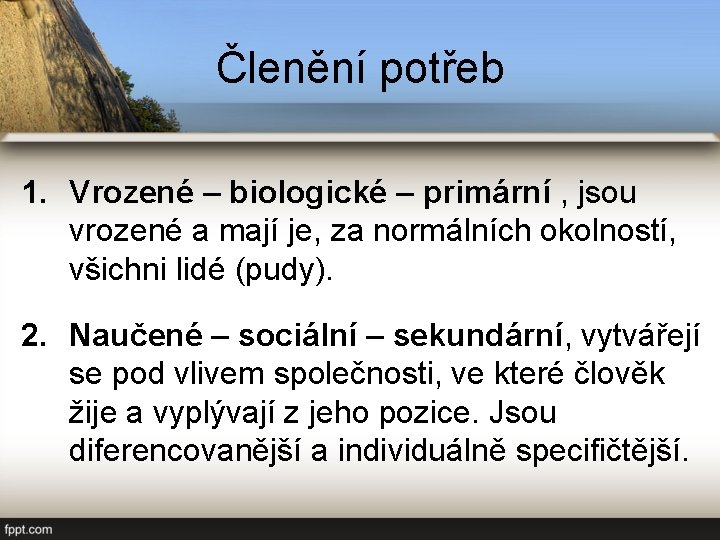 Členění potřeb 1. Vrozené – biologické – primární , jsou vrozené a mají je,