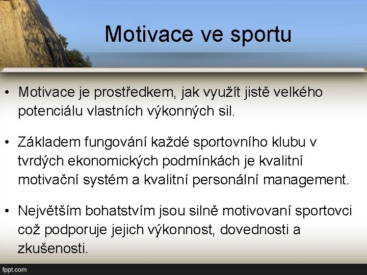 Motivace ve sportu • Motivace je prostředkem, jak využít jistě velkého potenciálu vlastních výkonných