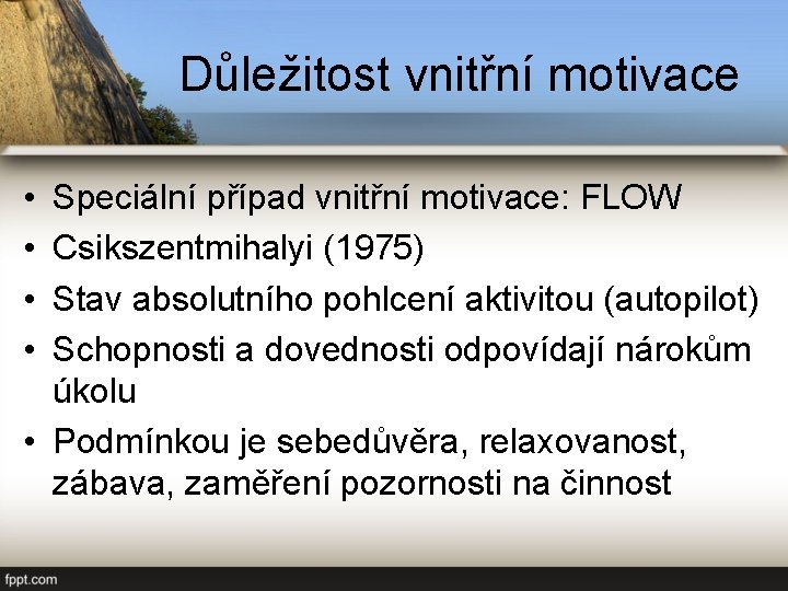 Důležitost vnitřní motivace • • Speciální případ vnitřní motivace: FLOW Csikszentmihalyi (1975) Stav absolutního