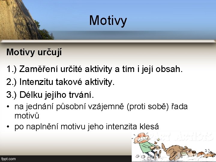 Motivy určují 1. ) Zaměření určité aktivity a tím i její obsah. 2. )