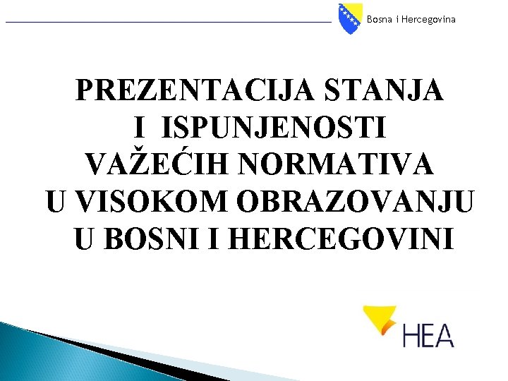 Bosna i Hercegovina PREZENTACIJA STANJA I ISPUNJENOSTI VAŽEĆIH NORMATIVA U VISOKOM OBRAZOVANJU U BOSNI