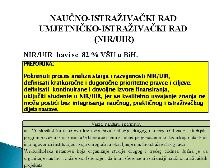  NAUČNO-ISTRAŽIVAČKI RAD UMJETNIČKO-ISTRAŽIVAČKI RAD (NIR/UIR) NIR/UIR bavi se 82 % VŠU u Bi.