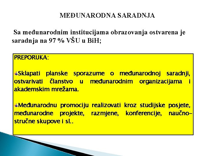 MEĐUNARODNA SARADNJA Sa međunarodnim institucijama obrazovanja ostvarena je saradnja na 97 % VŠU u