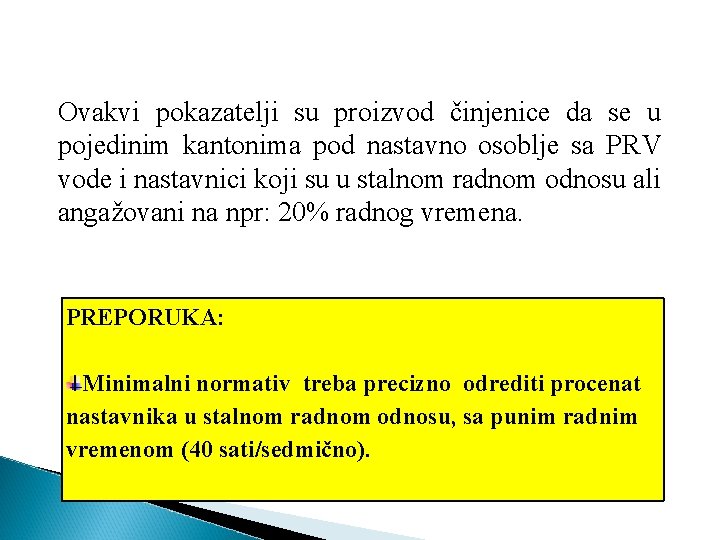 Ovakvi pokazatelji su proizvod činjenice da se u pojedinim kantonima pod nastavno osoblje sa