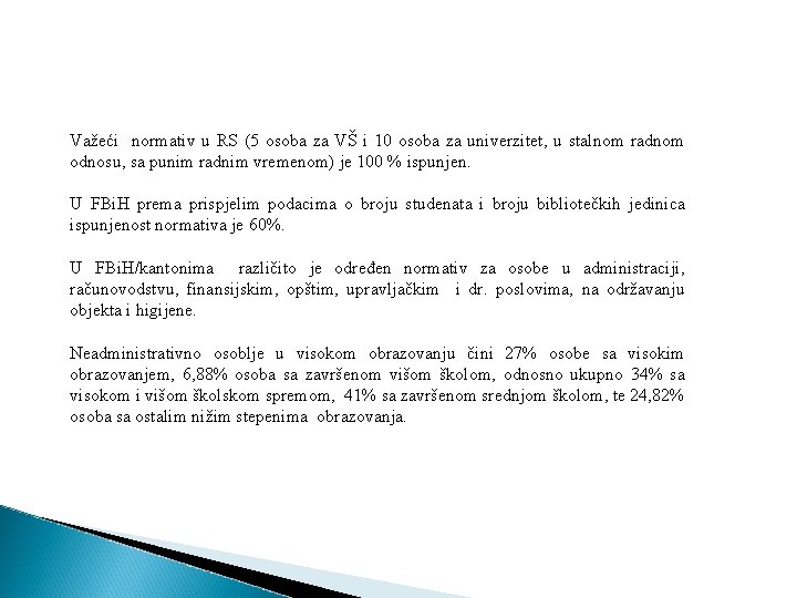 Važeći normativ u RS (5 osoba za VŠ i 10 osoba za univerzitet, u