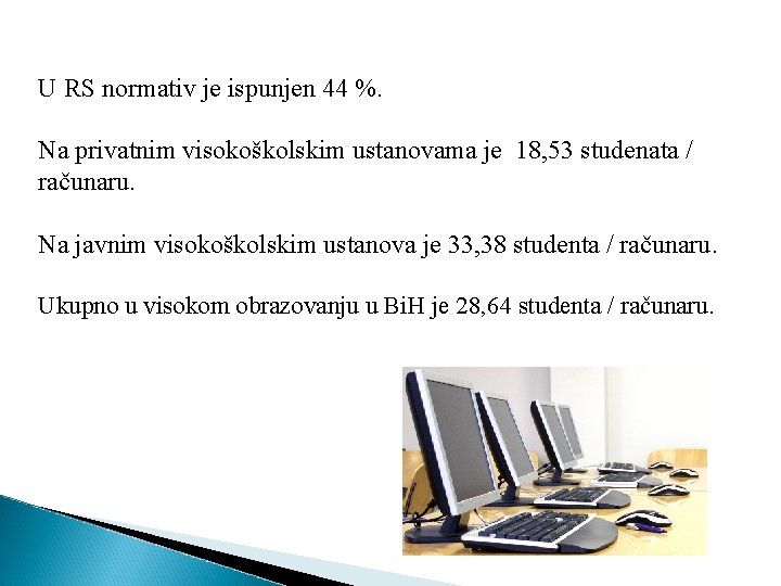 U RS normativ je ispunjen 44 %. Na privatnim visokoškolskim ustanovama je 18, 53