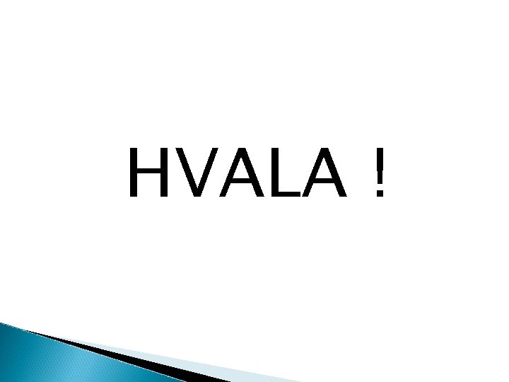 HVALA ! 