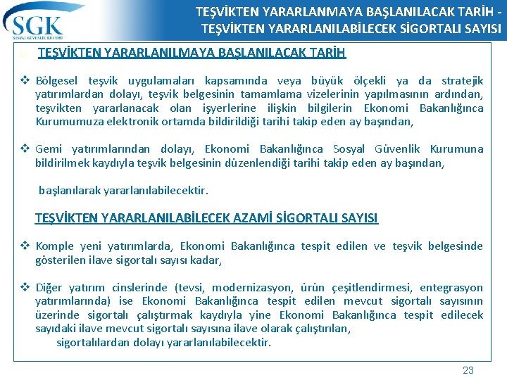 TEŞVİKTEN YARARLANMAYA BAŞLANILACAK TARİH TEŞVİKTEN YARARLANILABİLECEK SİGORTALI SAYISI q TEŞVİKTEN YARARLANILMAYA BAŞLANILACAK TARİH v