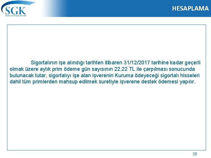 HESAPLAMA Sigortalının işe alındığı tarihten itibaren 31/12/2017 tarihine kadar geçerli olmak üzere aylık prim