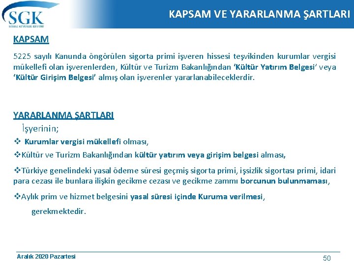 KAPSAM VE YARARLANMA ŞARTLARI KAPSAM 5225 sayılı Kanunda öngörülen sigorta primi işveren hissesi teşvikinden