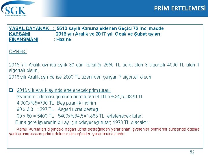 PRİM ERTELEMESİ YASAL DAYANAK : 5510 sayılı Kanuna eklenen Geçici 72 inci madde KAPSAMI