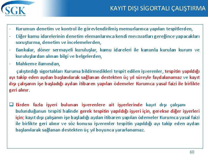 KAYIT DIŞI SİGORTALI ÇALIŞTIRMA - Kurumun denetim ve kontrol ile görevlendirilmiş memurlarınca yapılan tespitlerden,