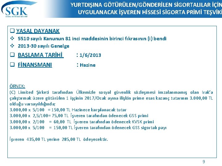 YURTDIŞINA GÖTÜRÜLEN/GÖNDERİLEN SİGORTALILAR İÇİN UYGULANACAK İŞVEREN HİSSESİ SİGORTA PRİMİ TEŞVİKİ q YASAL DAYANAK v