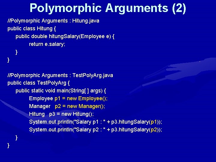 Polymorphic Arguments (2) //Polymorphic Arguments : Hitung. java public class Hitung { public double
