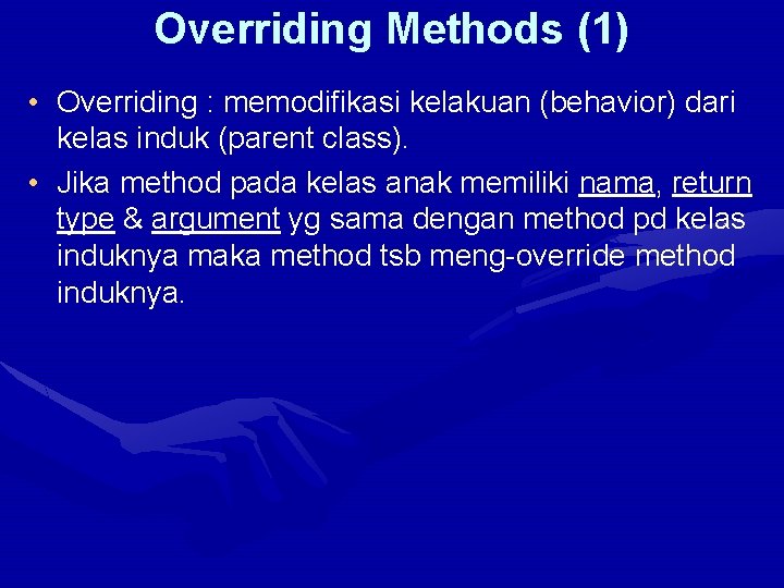 Overriding Methods (1) • Overriding : memodifikasi kelakuan (behavior) dari kelas induk (parent class).