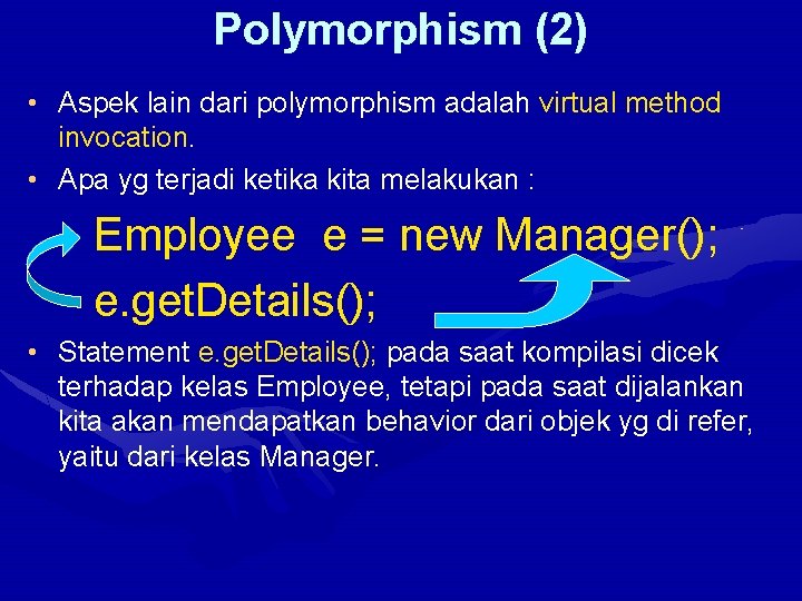 Polymorphism (2) • Aspek lain dari polymorphism adalah virtual method invocation. • Apa yg