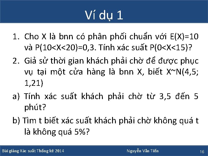 Ví dụ 1 1. Cho X là bnn có phân phối chuẩn với E(X)=10