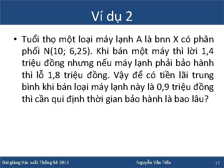 Ví dụ 2 • Tuổi thọ một loại máy lạnh A là bnn X