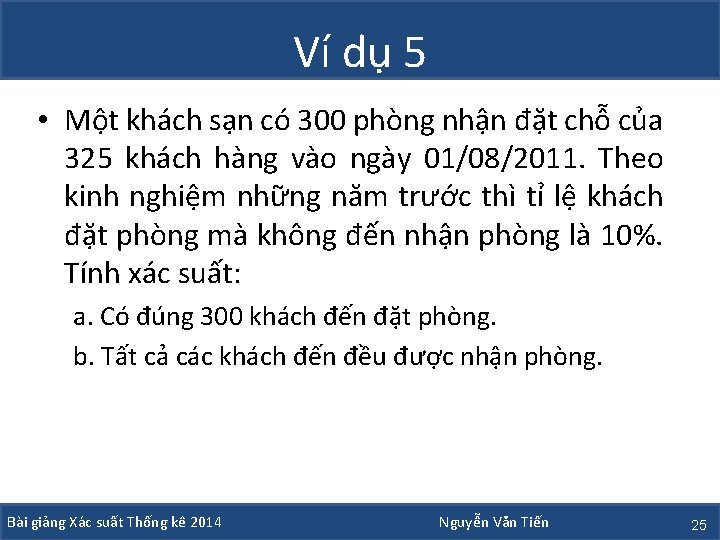 Ví dụ 5 • Một khách sạn có 300 phòng nhận đặt chỗ của