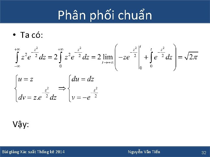 Phân phối chuẩn • Ta có: Vậy: Bài giảng Xác suất Thống kê 2014