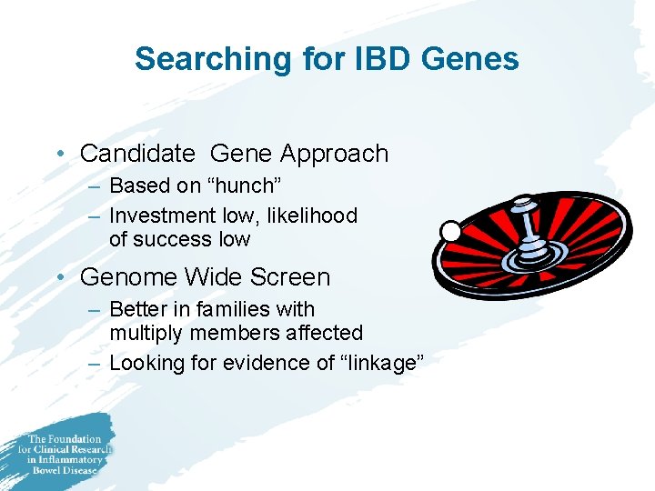 Searching for IBD Genes • Candidate Gene Approach – Based on “hunch” – Investment Searching for IBD Genes • Candidate Gene Approach – Based on “hunch” – Investment