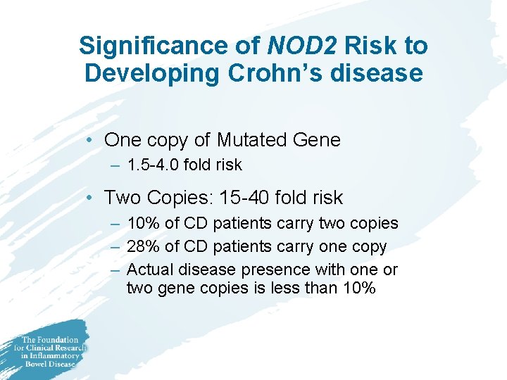 Significance of NOD 2 Risk to Developing Crohn’s disease • One copy of Mutated